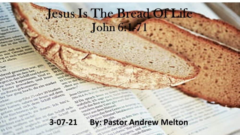 “Jesus Is The Bread of Life”  John 6:1-71