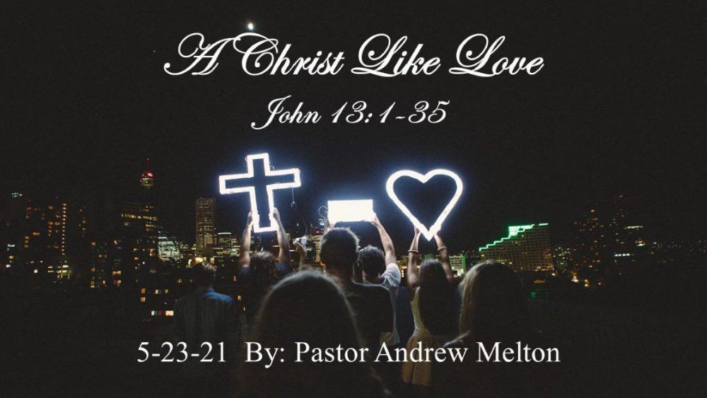 “A Christ Like Love” John 13:1-35