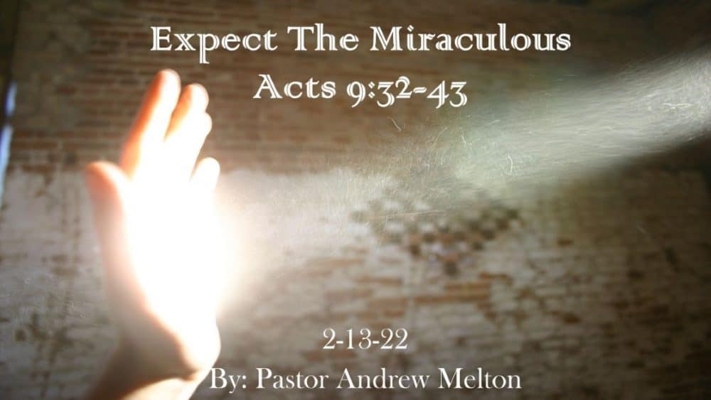 “Expect The Miraculous” Acts 9:32-43