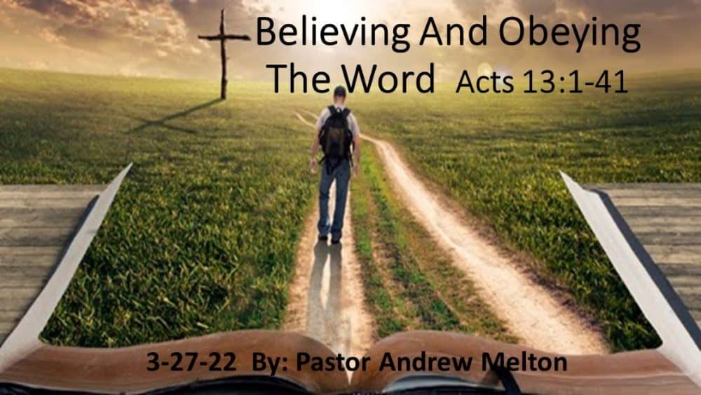 “Believing And Obeying The Word” Acts 13:1-41