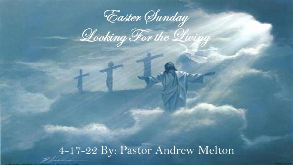 Easter Sunday “Looking For The Living”