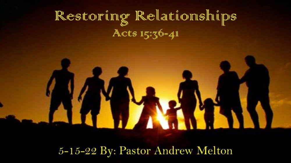 “Restoring Relationships”  Acts 15:36-41