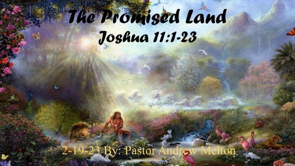 “The Promised Land” Joshua 11:1-23