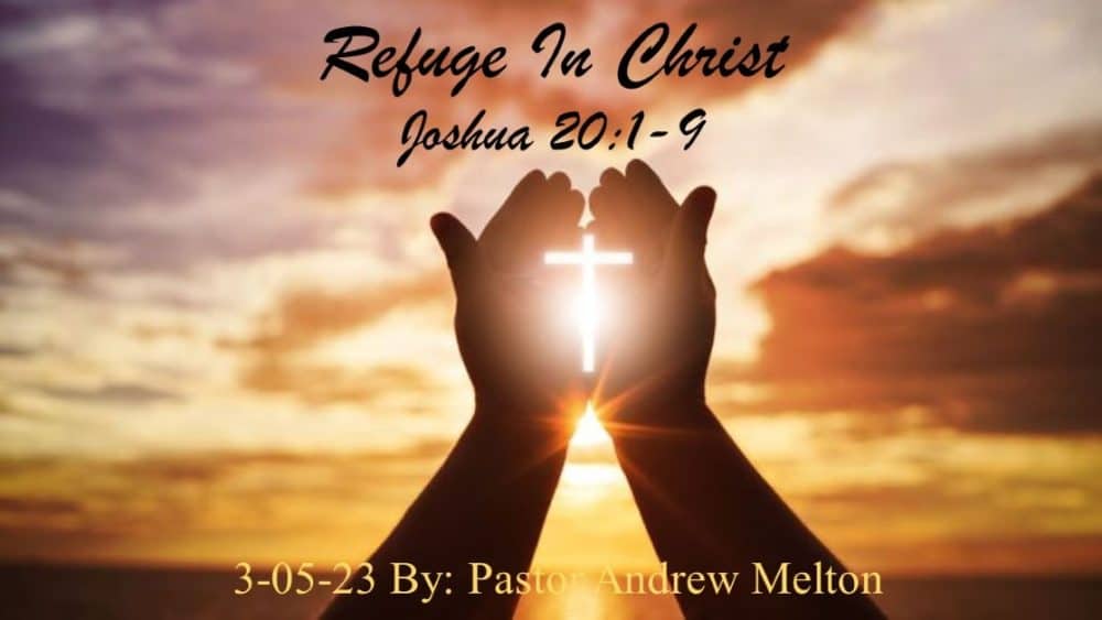 “Refuge In Christ” Joshua 20:1-9