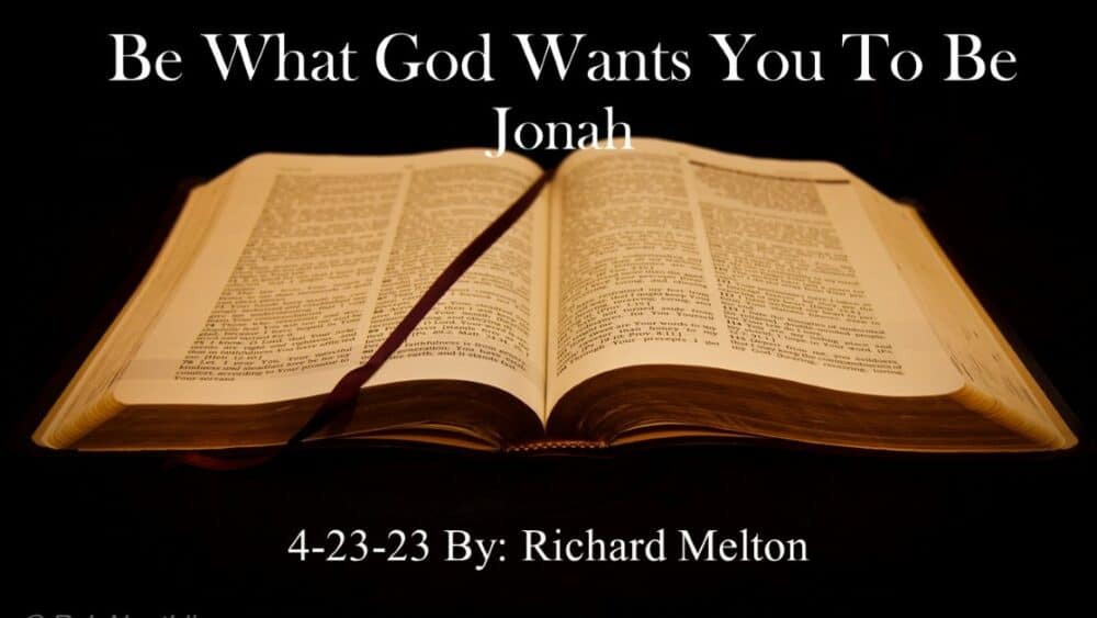 “Be What God Wants You To Be” Jonah