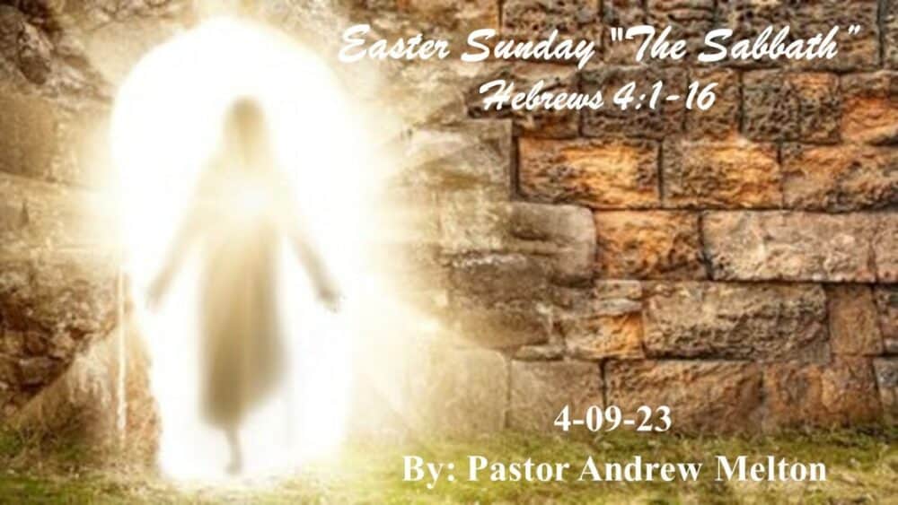 Easter Sunday – “The Sabbath” Hebrews 4:1-16