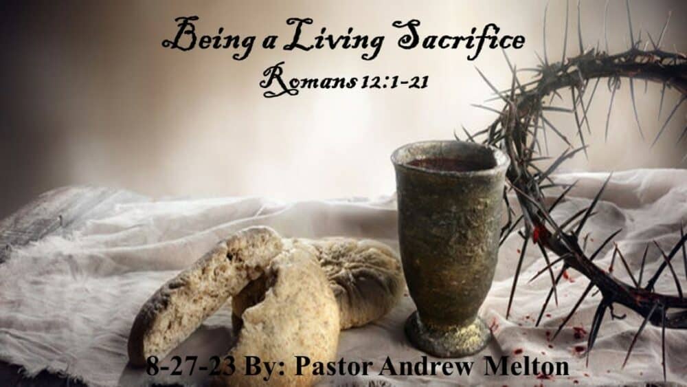 “Being a Living Sacrifice” Romans 12:1-21