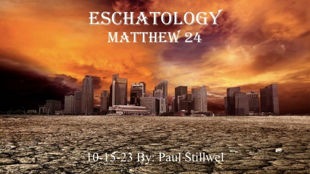 “Eschatology” Matthew 24
