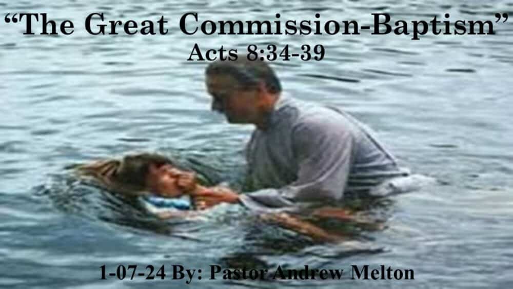 “The Great Commission-Baptism” Acts 8:34-39