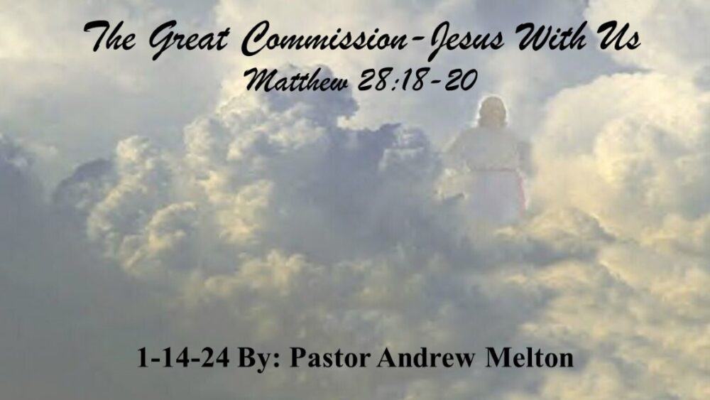 “The Great Commission-Jesus With Us” Matthew 28:18-20