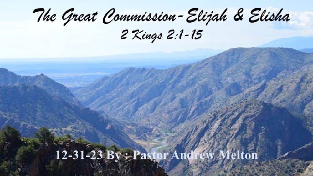 “The Great Commission-Elijah & Elisha” 2 Kings 2:1-15