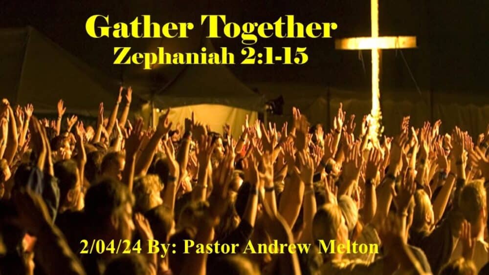“Gather Together” Zephaniah 2:1-15