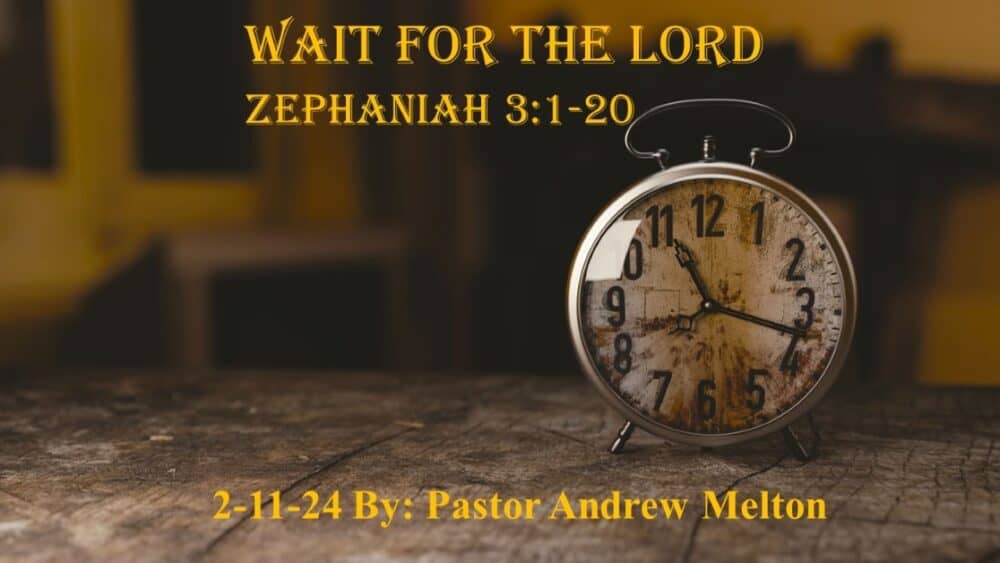 “Wait for the Lord” Zephaniah 3:1-20