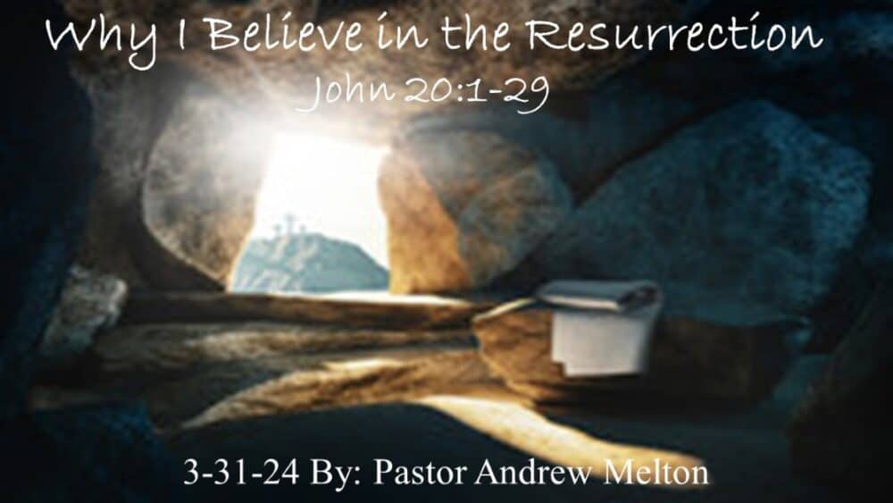 “Why I Believe in the Resurrection” John 20:1-29