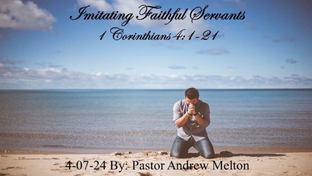 “Imitating Faithful Servants” 1 Corinthians 4:1-21