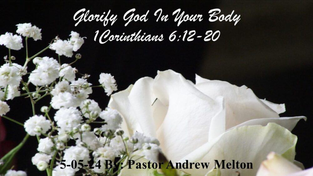 “Glorify God In Your Body” 1 Corinthians 6:12-20