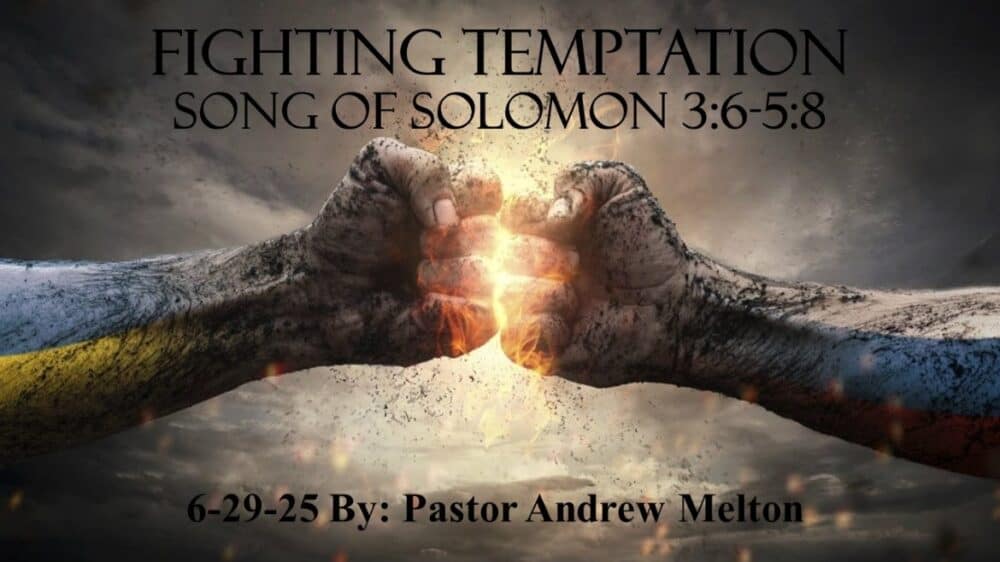 “Fighting Temptation” Song of Solomon 3:6-5:8