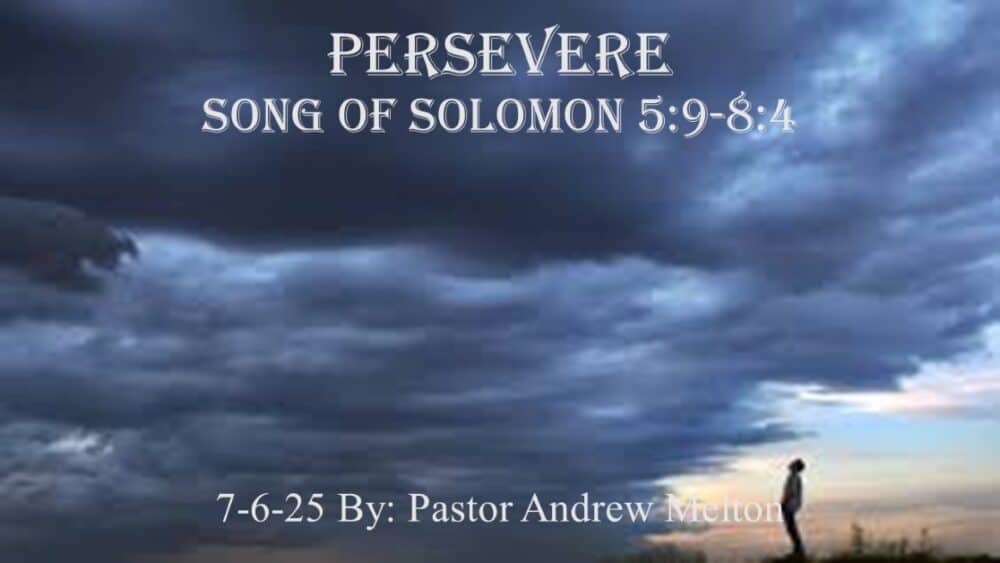 “Persevere” Song of Solomon 5:9-8:4