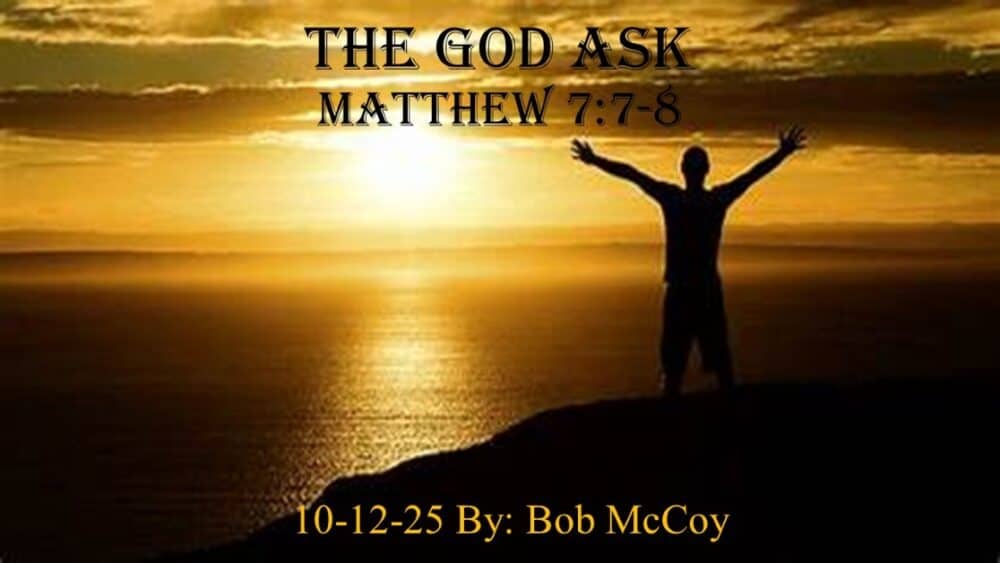 “The God Ask” Matthew 7:7-8