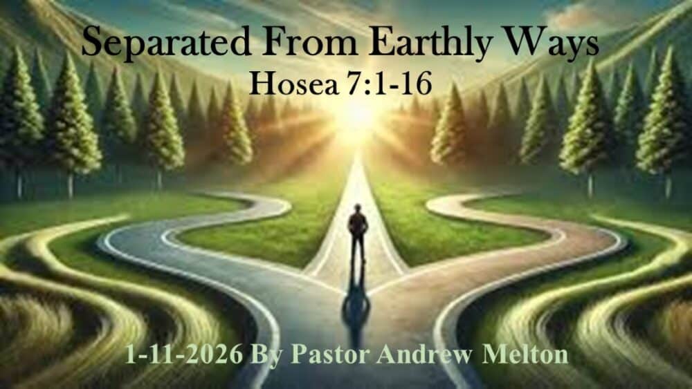 “Separated  From worldly Ways”1 Hosea 7:1-16