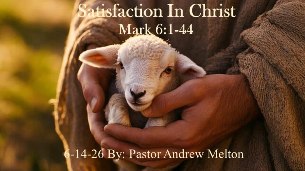 “Satisfaction In Christ” Mark 6:1-44