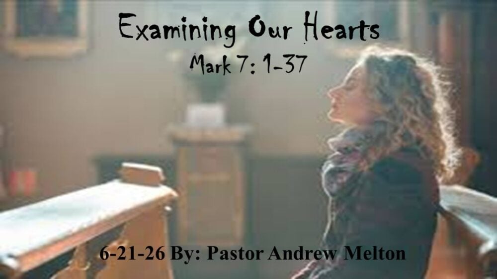 Examining Our Hearts” Mark 7:1-37