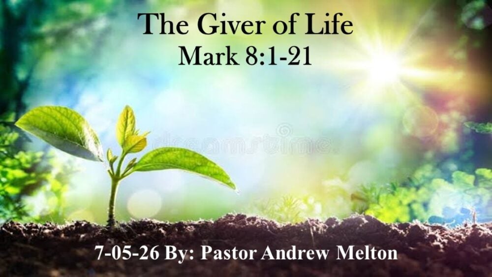 “The Giver of Life” Mark 8:1-21