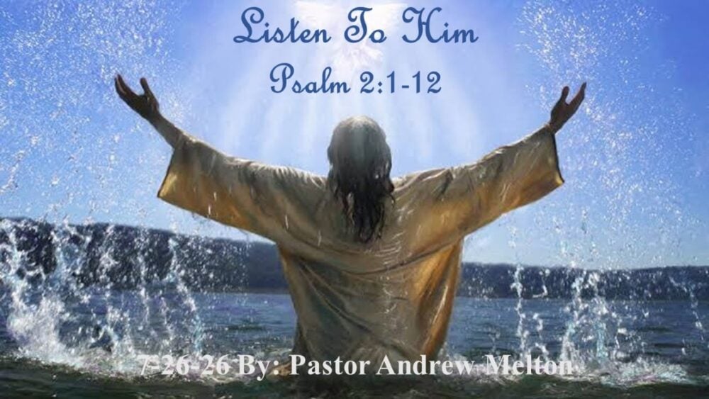 “Listen To Him” Psalm 2:1-12
