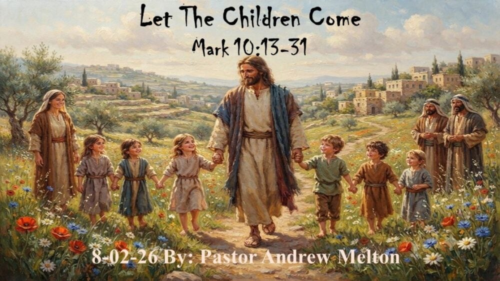 “Let The Children Come” Mark 10:13-31