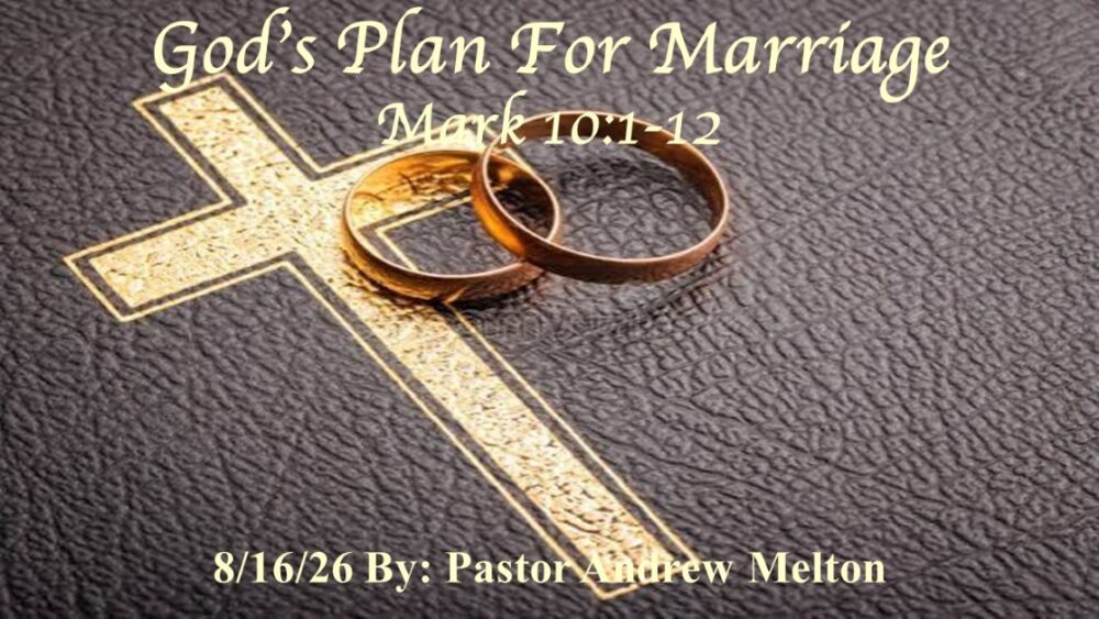 “God’s Plan For Marriage” Mark 10:1-12
