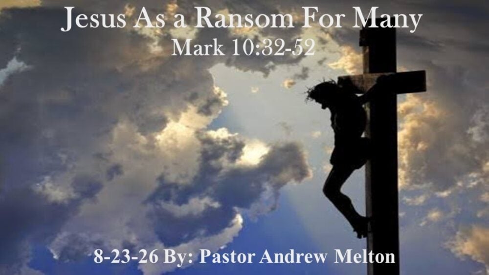 “Jesus as a Ransom For Many” Mark 10:32-52