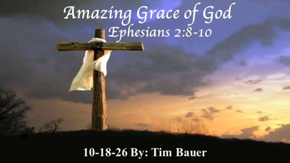 “Amazing Grace of God” Ephesians 2:8-10